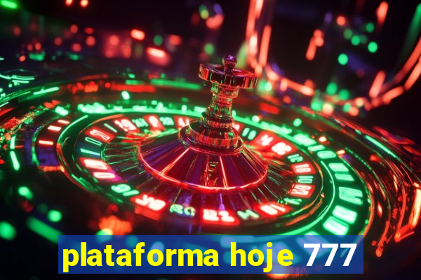 plataforma hoje 777